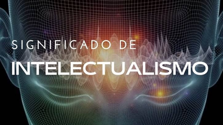 Significado de Intelectualismo ️ Ejemplos ️ Sinónimos